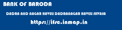 BANK OF BARODA  DADRA AND NAGAR HAVELI DADRANAGAR HAVELI SILVASA   ifsc code